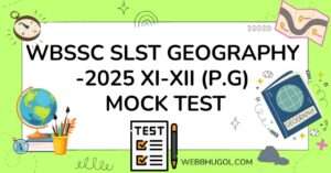 WBSSC SLST GEOGRAPHY-2025 XI-XII (P.G) MOCK TEST