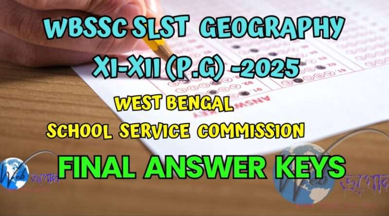 WBSSC SLST GEOGRAPHY QUESTIONS XI-XII (P.G)-2025 Answer Keys| WB SLST ভূগোল একাদশ- দ্বাদশ প্রশ্ন-উত্তর -2025